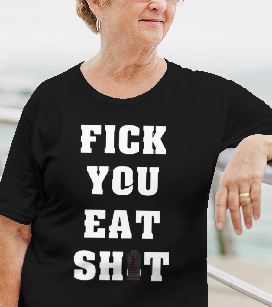 Fick You Eat Shit Jacket T-Shirt