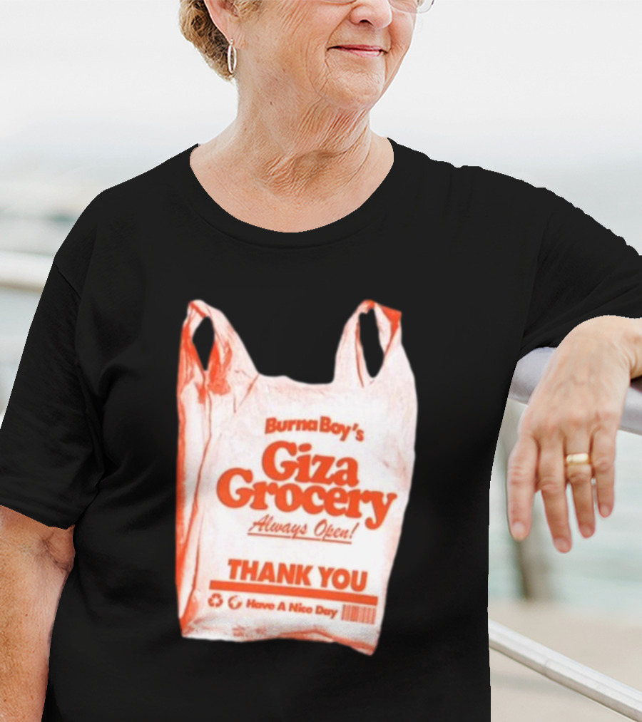 Burna Boy Giza Grocery Always Open Thank You Have A Nice Day T-Shirt