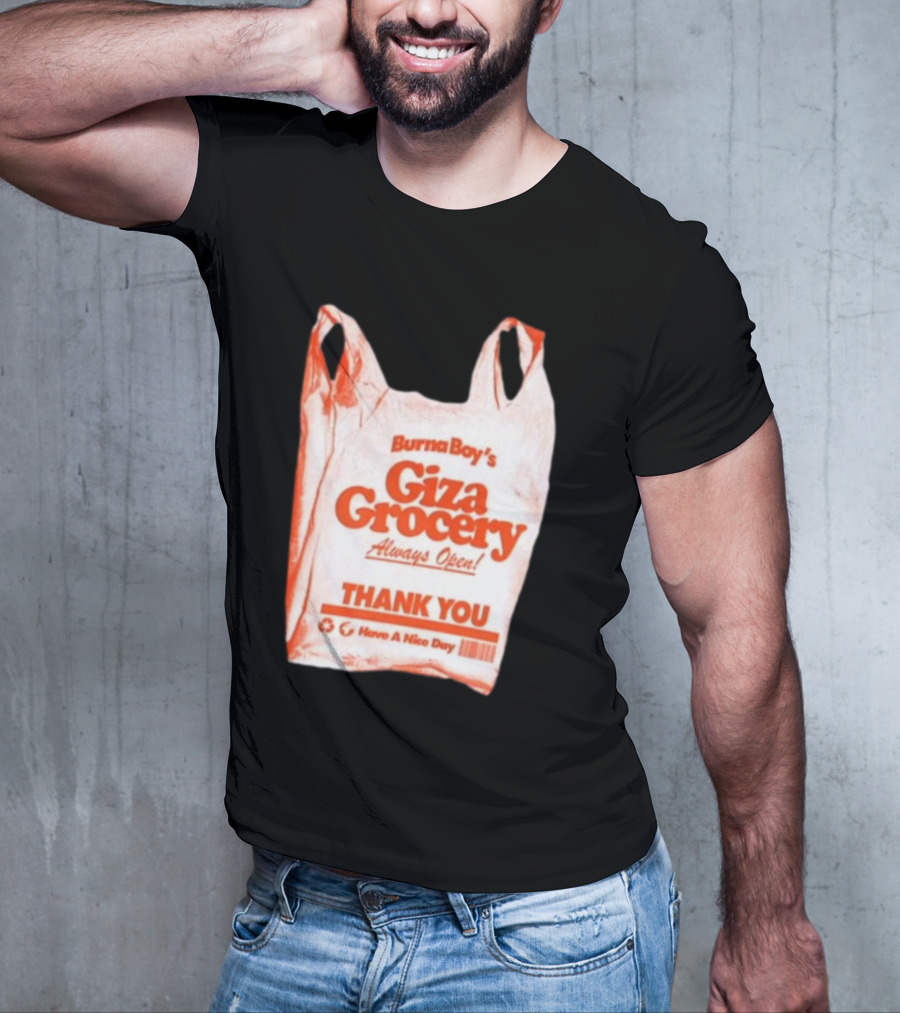 Burna Boy Giza Grocery Always Open Thank You Have A Nice Day T-Shirt