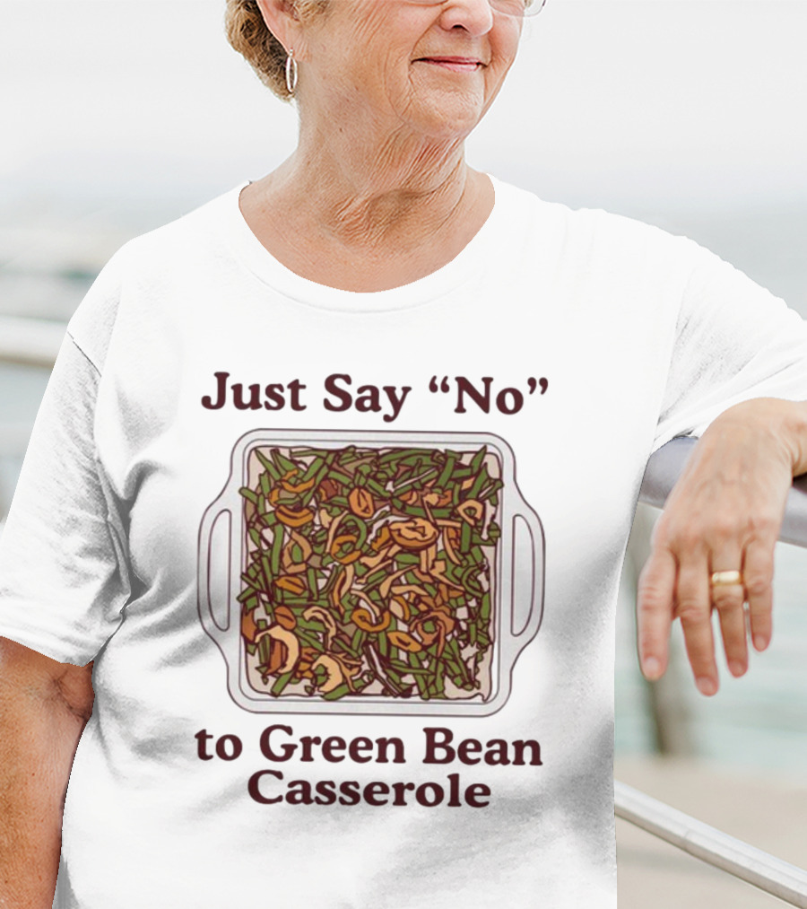 Just Say No To Green Bean Casserole T-Shirt