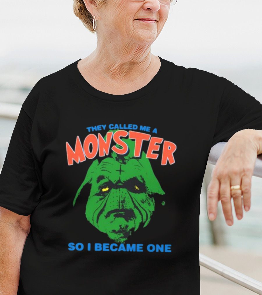 They Called Me A Monster So I Became One Grinch T-Shirt