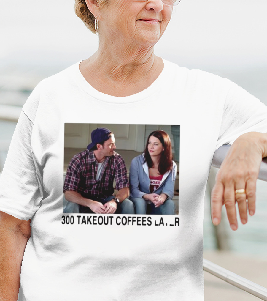 300 Takeout Coffees Later Luke And Lorelai Gilmore Girls T-Shirt