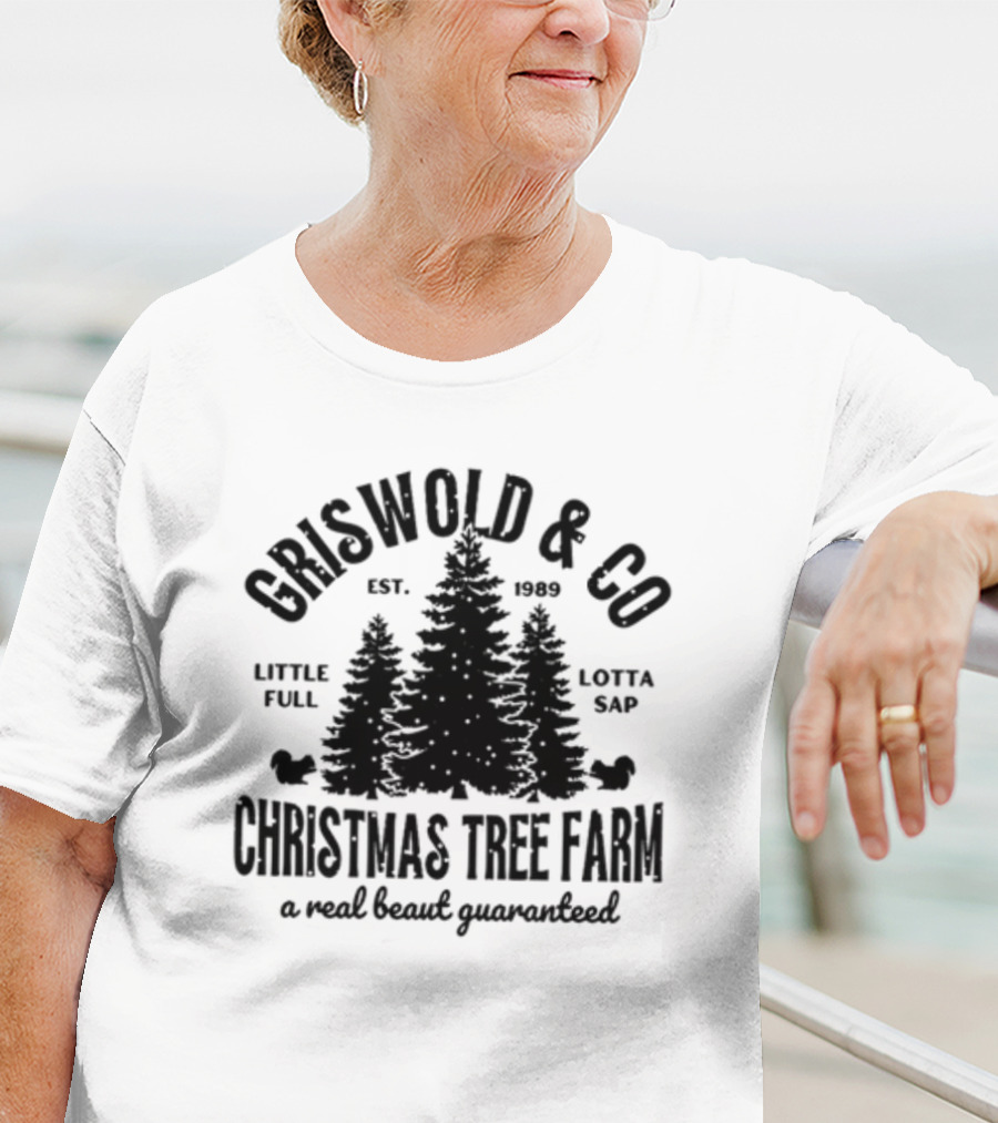 Griswold And Co Christmas Tree Farm Little Full Lotta Sap Est 1989 A Real Beaut Guaranteed T-Shirt
