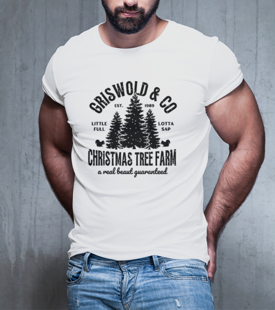Griswold And Co Christmas Tree Farm Little Full Lotta Sap Est 1989 A Real Beaut Guaranteed T-Shirt