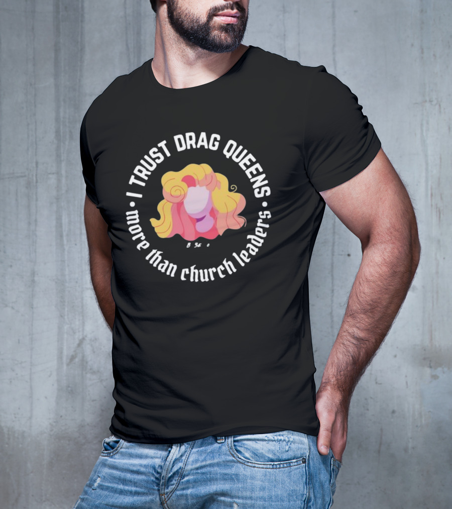 I Trust Drag Queens More Than Church Leaders Colorful T-Shirt