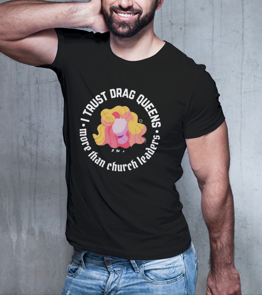 I Trust Drag Queens More Than Church Leaders Colorful T-Shirt