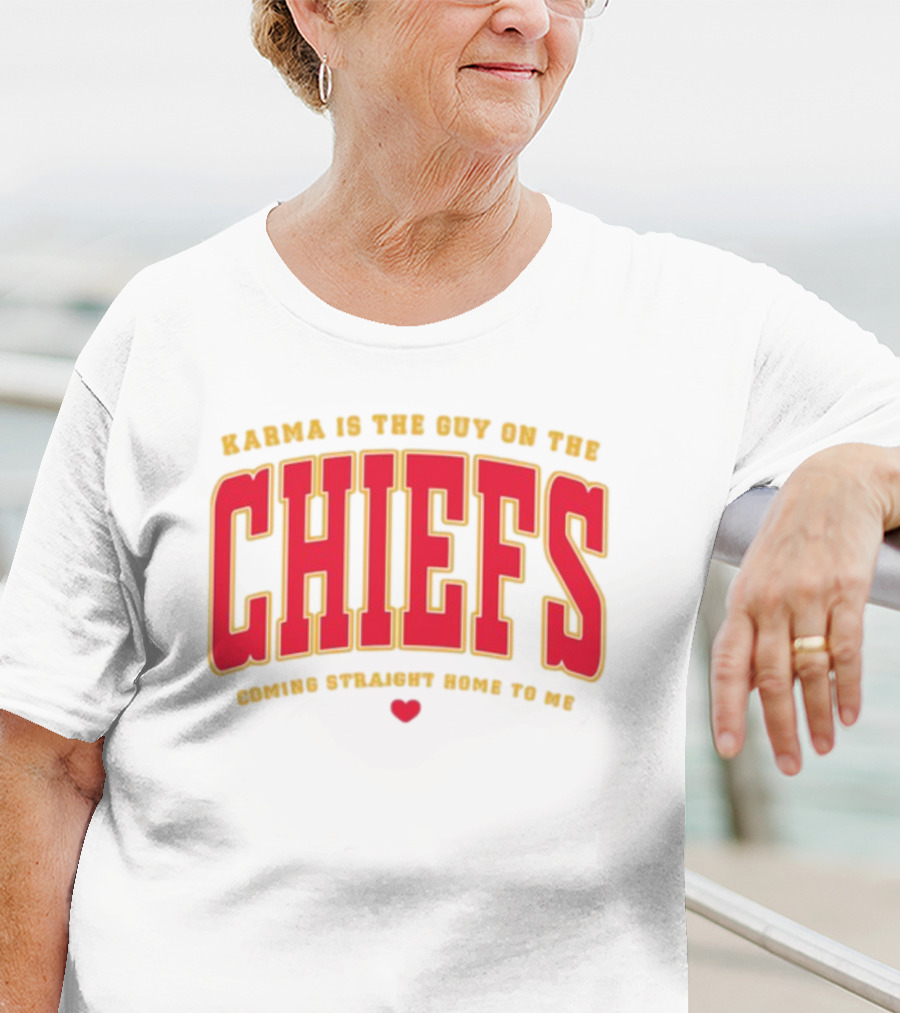 Karma Is The Guy On The Chiefs Coming Straight Home To Me Chiefs Football T-Shirt