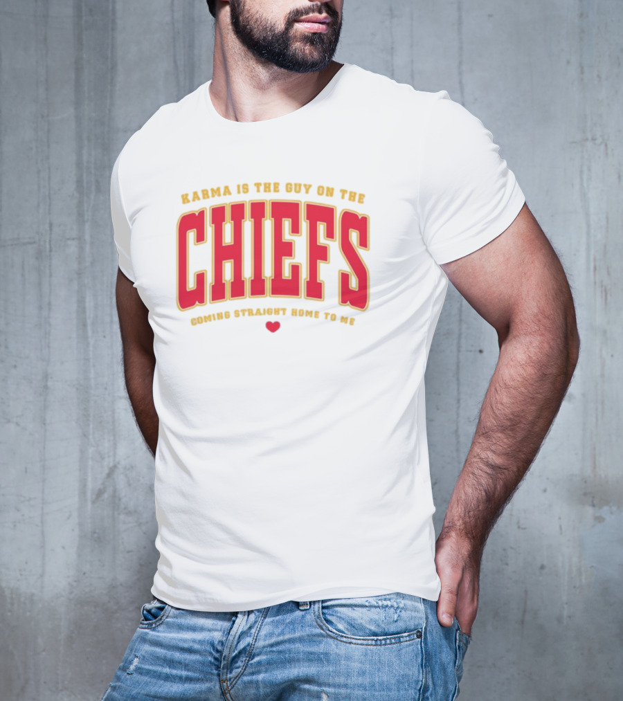 Karma Is The Guy On The Chiefs Coming Straight Home To Me Chiefs Football T-Shirt