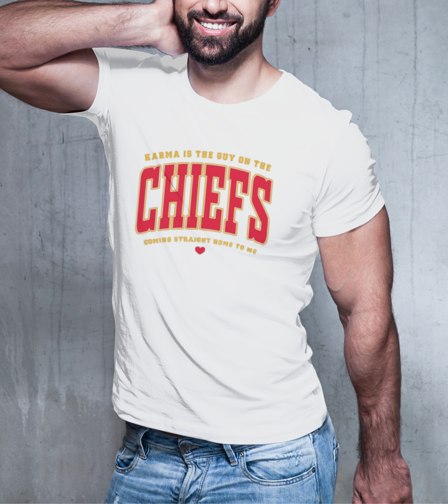Karma Is The Guy On The Chiefs Coming Straight Home To Me Chiefs Football T-Shirt