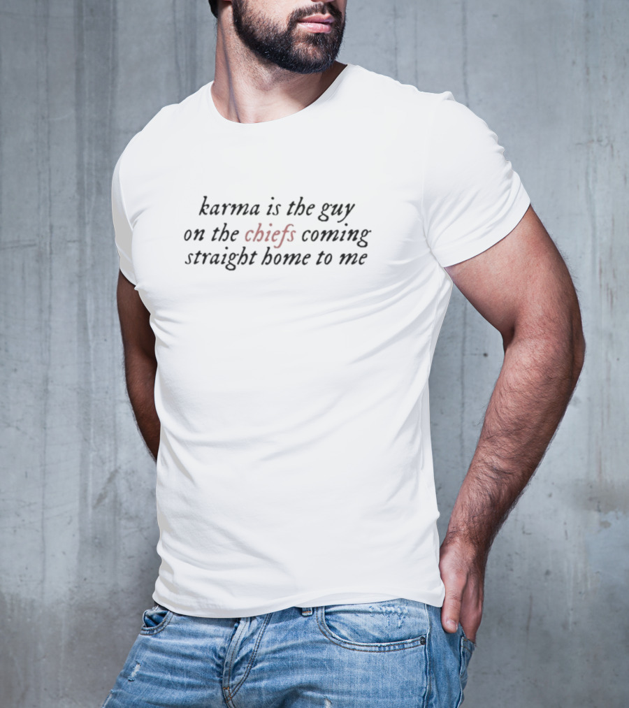 Karma Is The Guy On The Chiefs Coming Straight Home To Me Football Inspiration T-Shirt