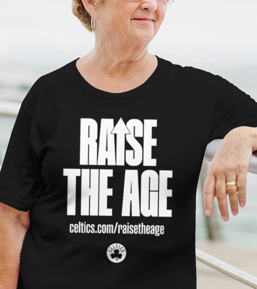 RAISE THE AGE Celtics Campaign Celtics.com/RaiseTheAge T-Shirt