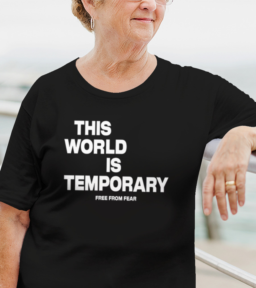 This World Is Temporary Free From Fear T-Shirt