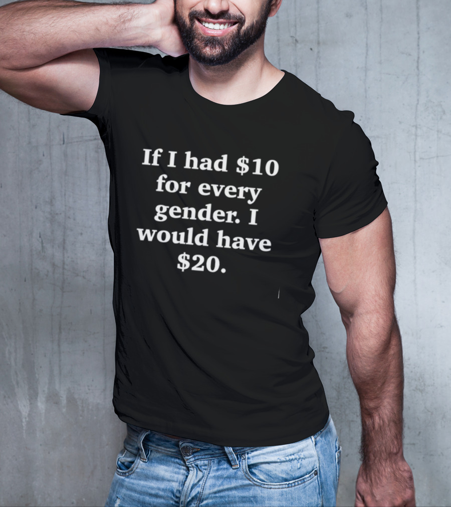 Funnyahhtees If I Had $10 For Every Gender I Would Have $20 Classic T-Shirt