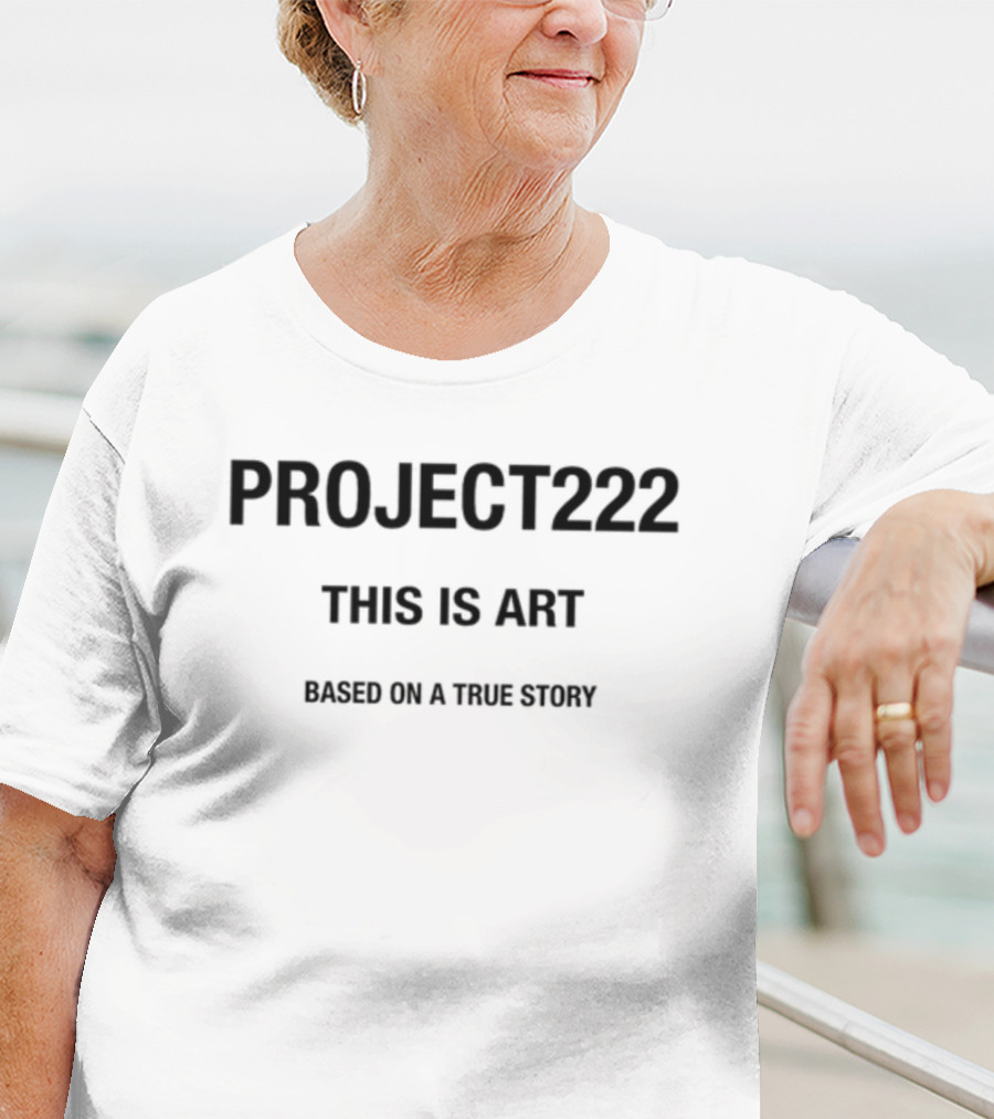 PROJECT222 This Is Art Based On A True Story T-Shirt