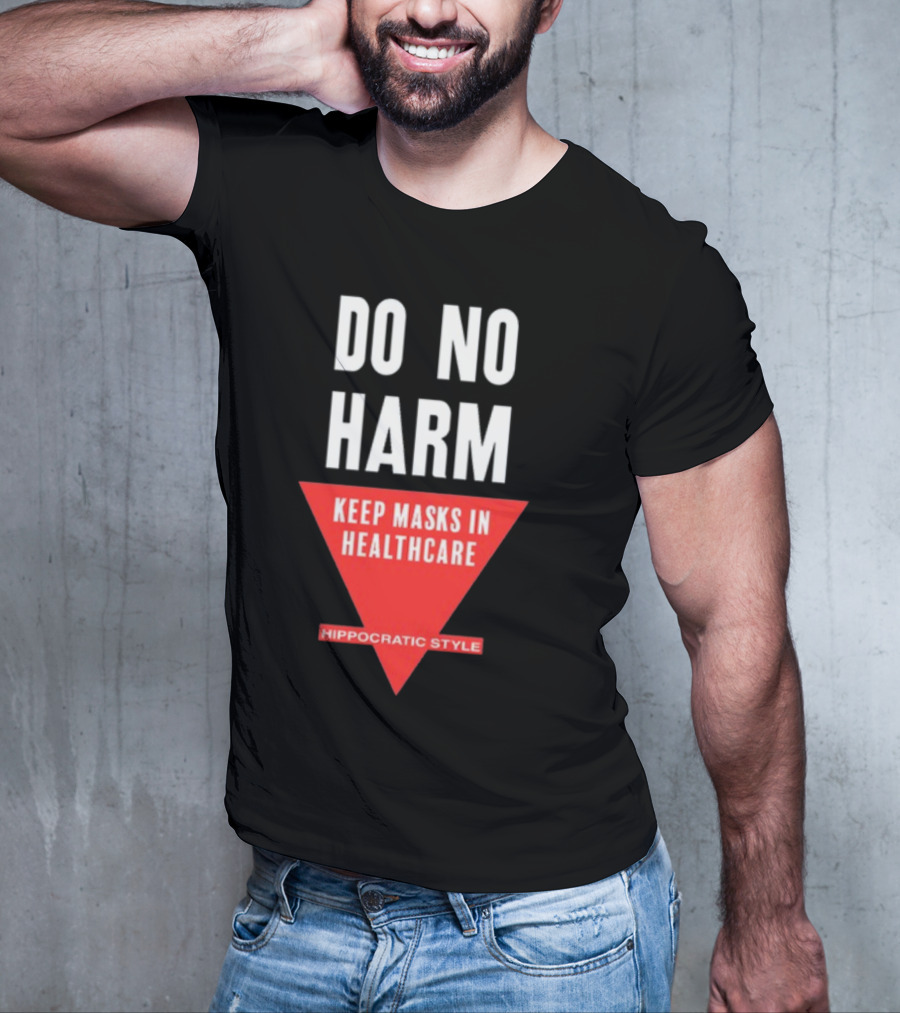 Do No Harm Keep Masks In Healthcare Hippocratic T-Shirt