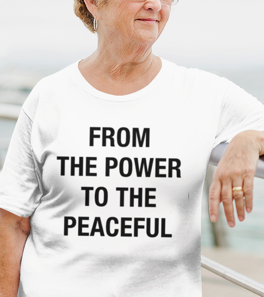 From The Power To The Peaceful Inspirational Message T-Shirt