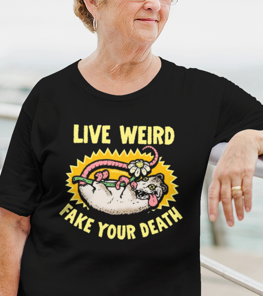Live Weird Fake Your Death Quirky Possum T-Shirt