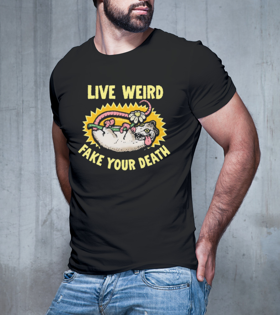 Live Weird Fake Your Death Quirky Possum T-Shirt