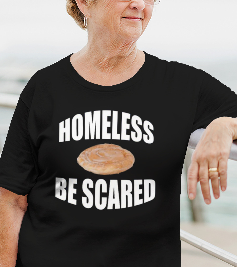 Homeless Be Scared Cinnamon Roll T-Shirt