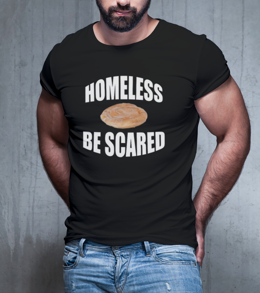 Homeless Be Scared Cinnamon Roll T-Shirt