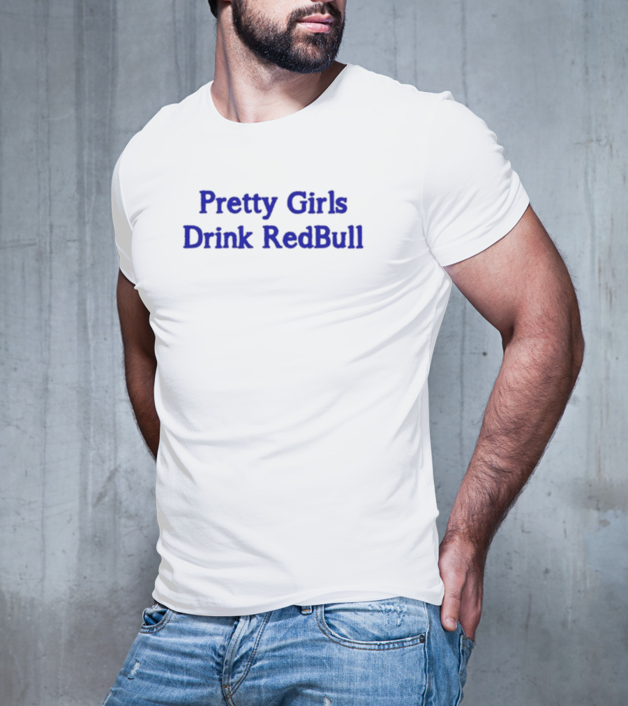 Pretty Girls Drink RedBull T-Shirt