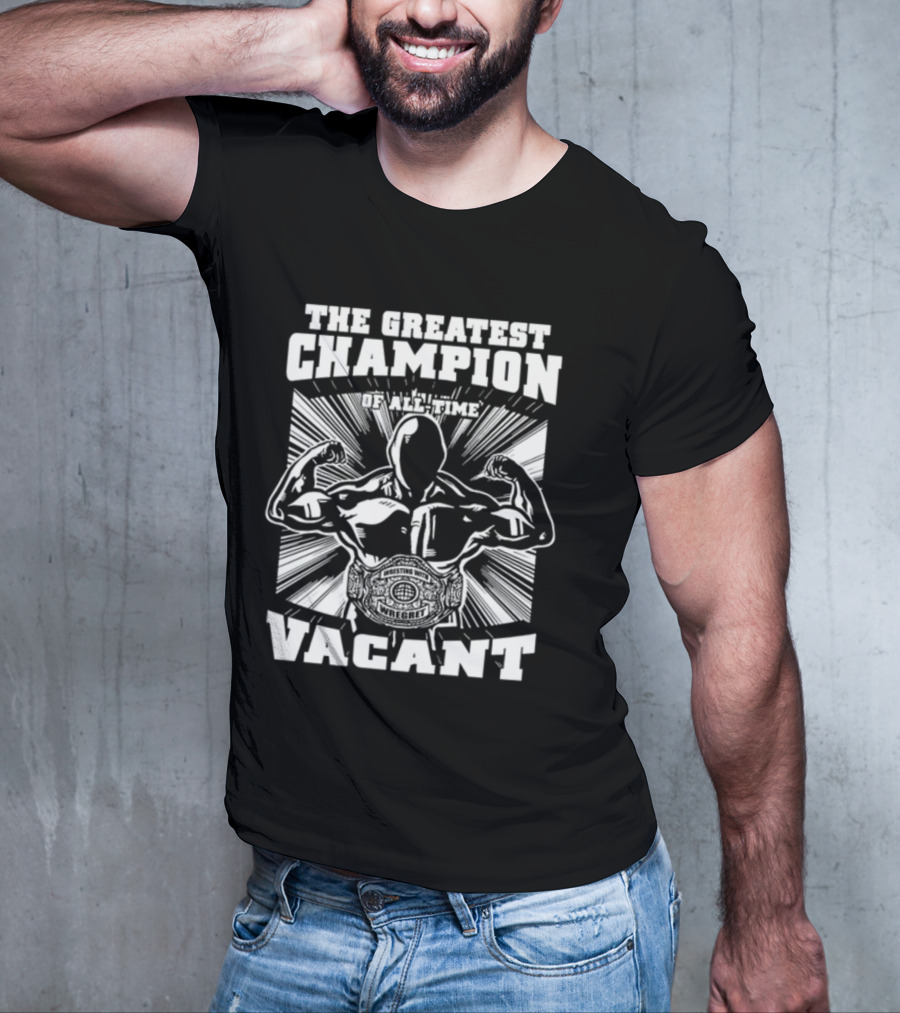 The Greatest Champion Of All Time Vacant Wrestling With Wright T-Shirt