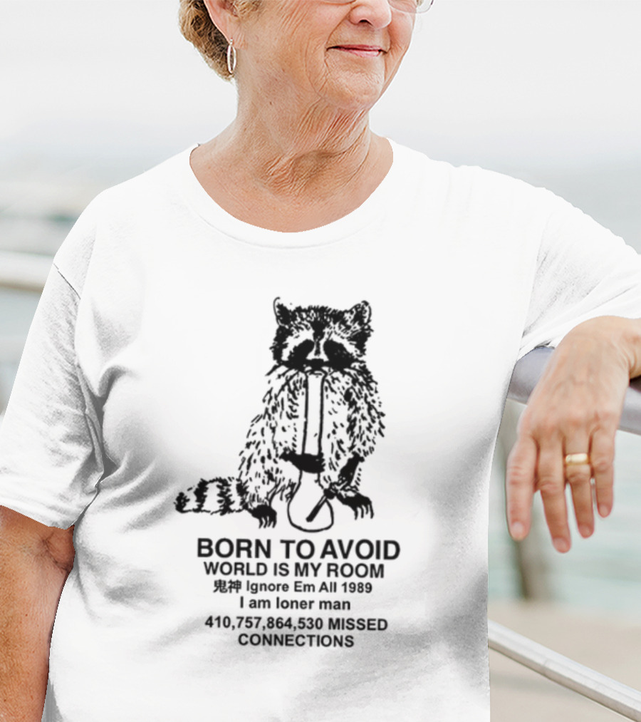 Born To Avoid World Is My Room Ignore Em All 1989 I Am Loner Man 410,757,864,530 Missed Connections T-Shirt