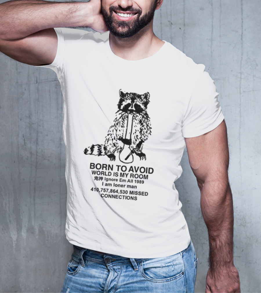 Born To Avoid World Is My Room Ignore Em All 1989 I Am Loner Man 410,757,864,530 Missed Connections T-Shirt