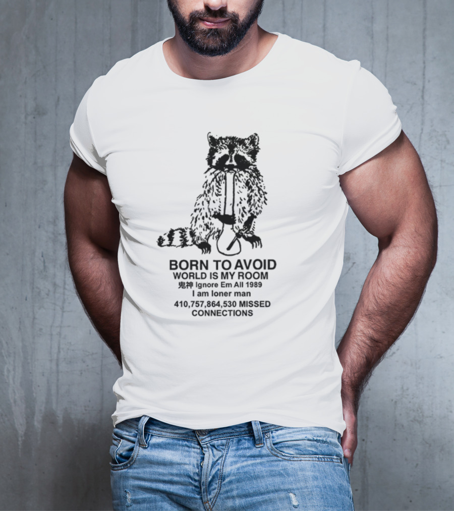 Born To Avoid World Is My Room Ignore Em All 1989 I Am Loner Man 410,757,864,530 Missed Connections T-Shirt