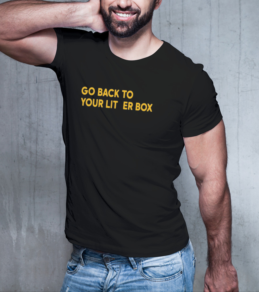 GO BACK TO YOUR LITTER BOX Funny Cat Expression T-Shirt