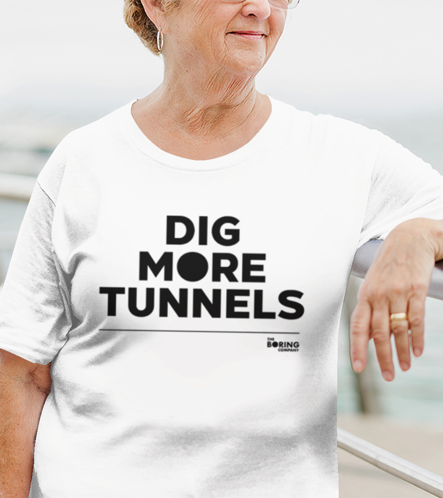 Dig More Tunnels The Boring Company T-Shirt