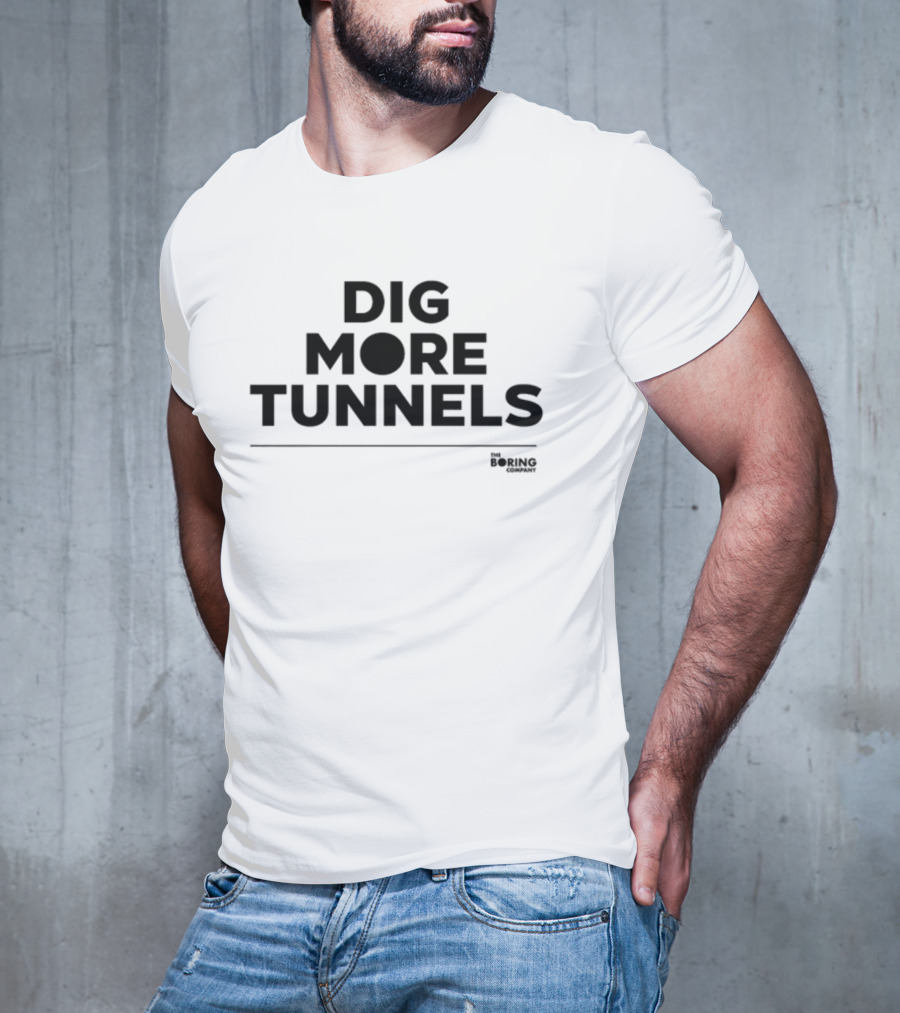 Dig More Tunnels The Boring Company T-Shirt