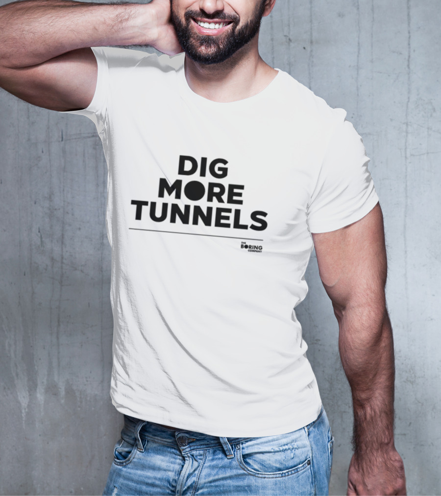 Dig More Tunnels The Boring Company T-Shirt
