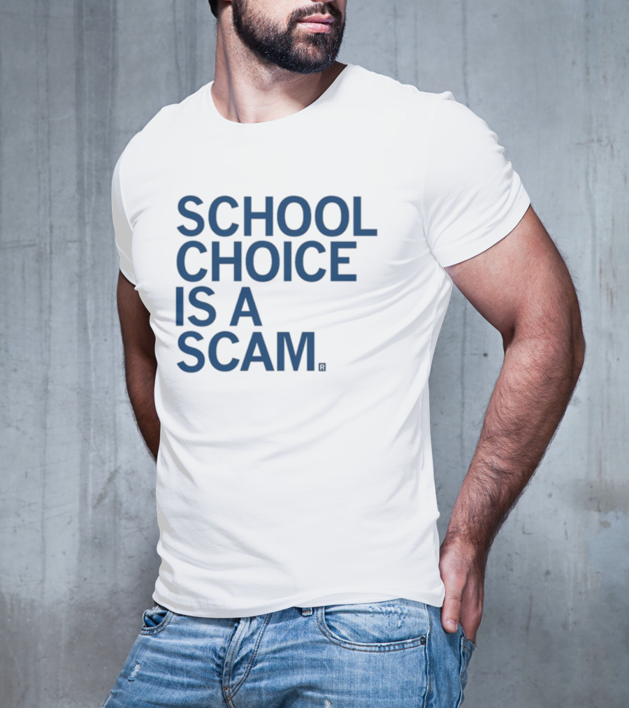 School Choice Is A Scam T-Shirt