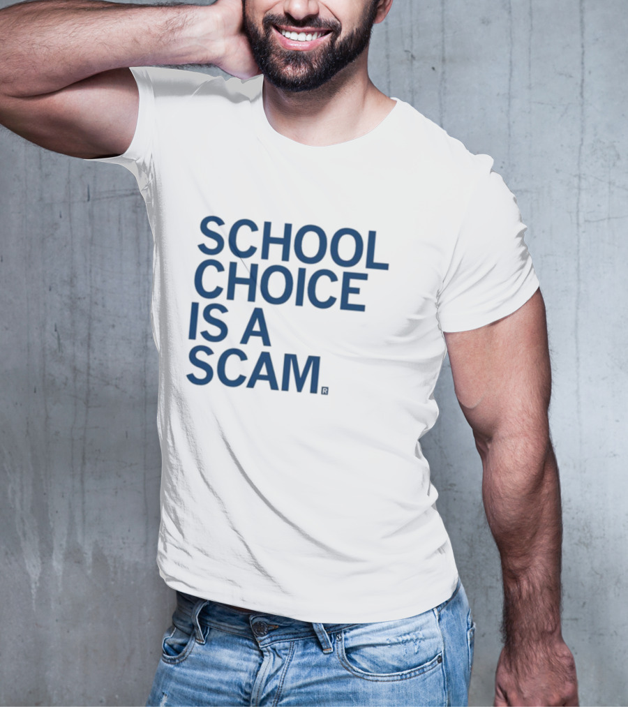 School Choice Is A Scam T-Shirt