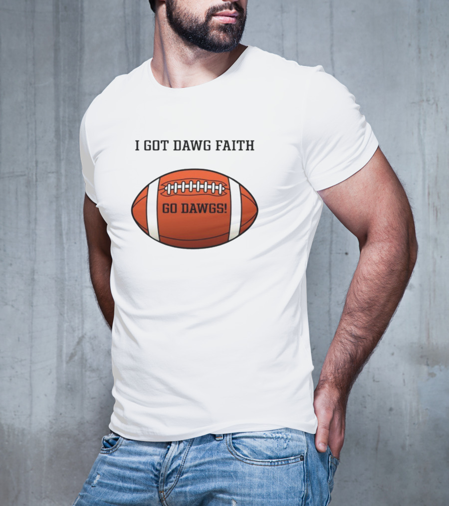 I Got Dawg Faith Go Dawgs Football T-Shirt