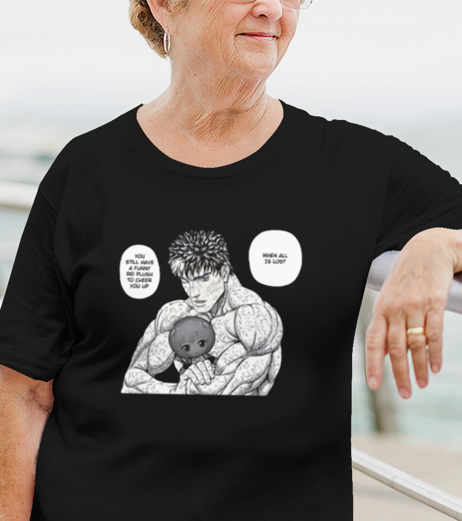Guts X Rei When All Is Lost You Still Have A Funny Rei Plush To Cheer You Up T-Shirt