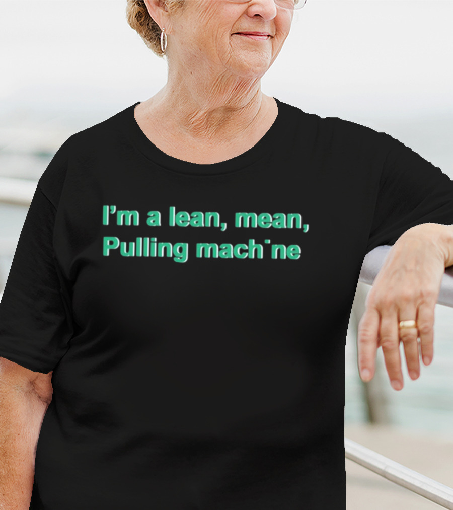 I'm A Lean Mean Pulling Machine T-Shirt