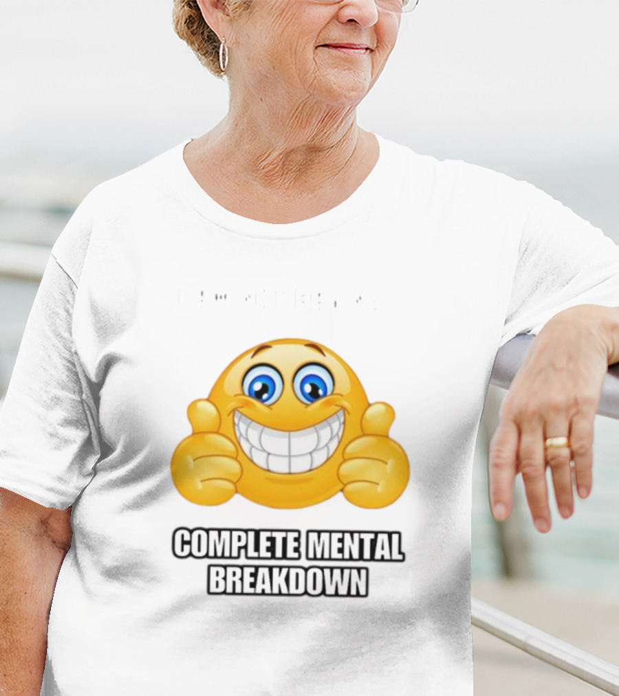 I Am Not Having Complete Mental Breakdown Smiley Face Emoji Thumbs Up T-Shirt