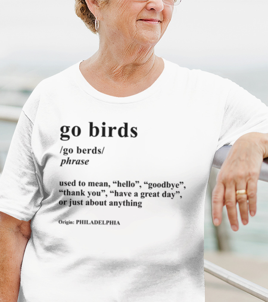 Go Birds Phrase Definition Origin Philadelphia Hello Goodbye Thank You T-Shirt