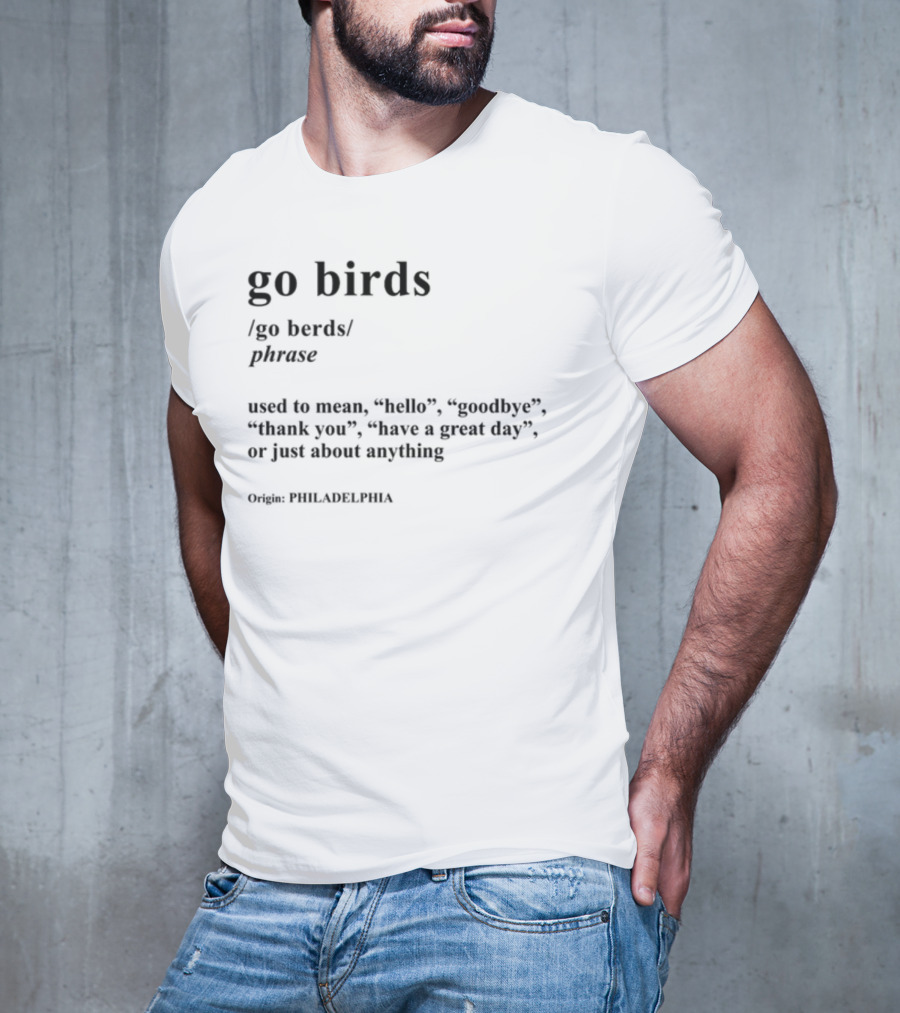 Go Birds Phrase Definition Origin Philadelphia Hello Goodbye Thank You T-Shirt