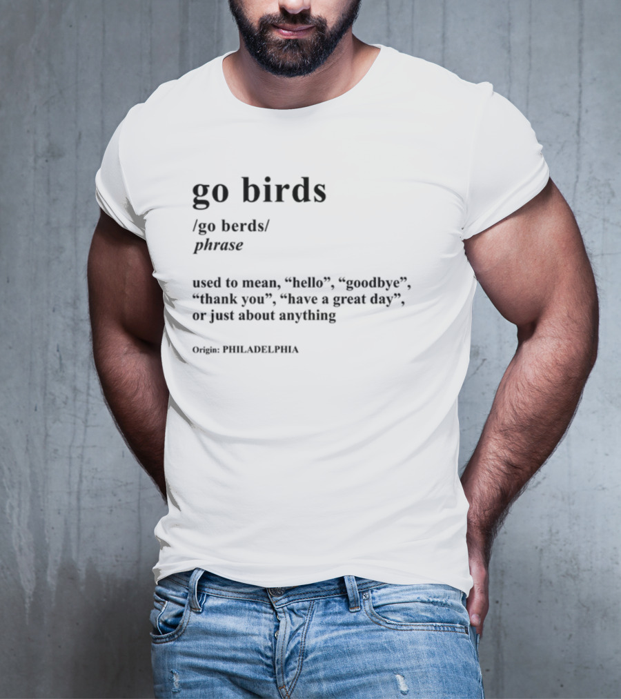Go Birds Phrase Definition Origin Philadelphia Hello Goodbye Thank You T-Shirt