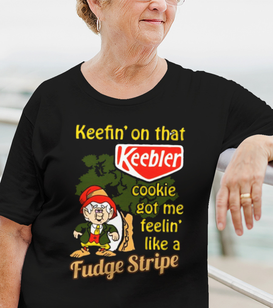Keefin' On That Keebler Cookie Got Me Feelin' Like A Fudge Stripe T-Shirt