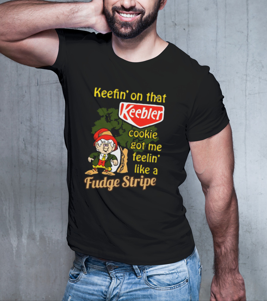 Keefin' On That Keebler Cookie Got Me Feelin' Like A Fudge Stripe T-Shirt