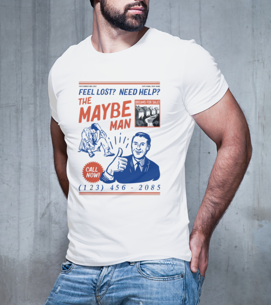 Feel Lost Need Help The Maybe Man Dreams For Sale Call Now (213) 456-2085 T-Shirt