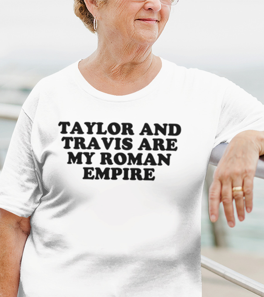 Taylor And Travis Are My Roman Empire T-Shirt