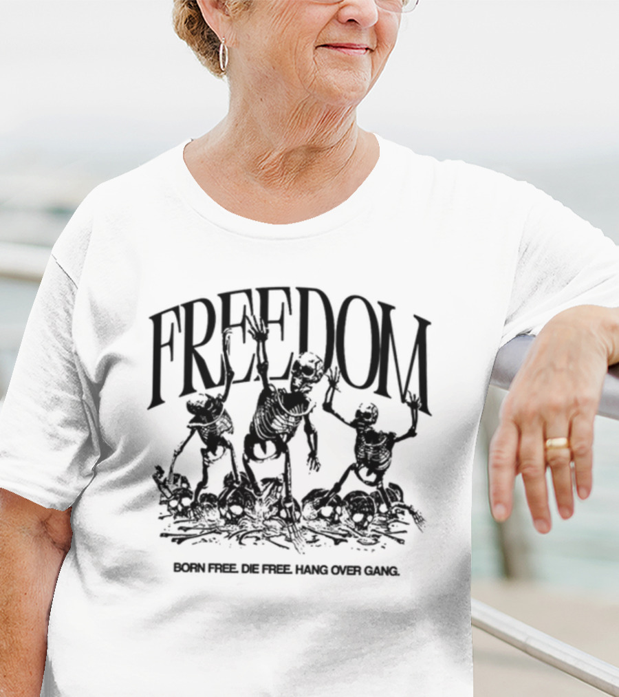 FREEDOM Born Free Die Free Hang Over Gang Skeletons T-Shirt