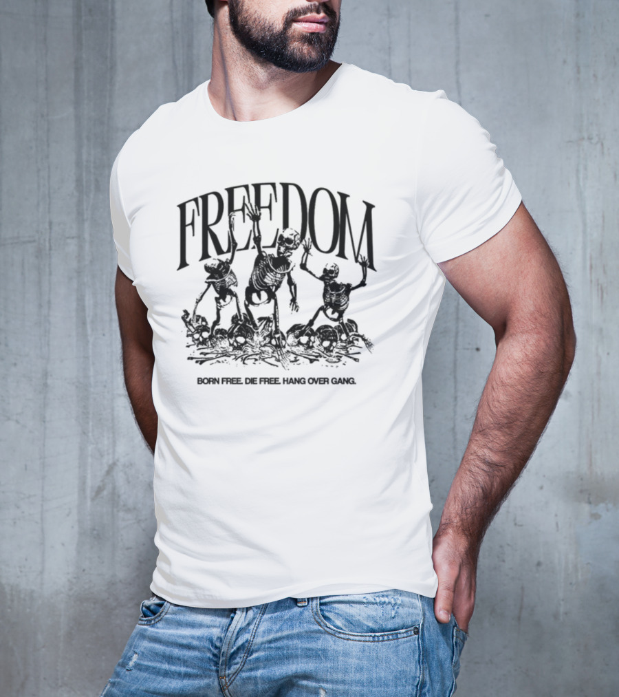FREEDOM Born Free Die Free Hang Over Gang Skeletons T-Shirt