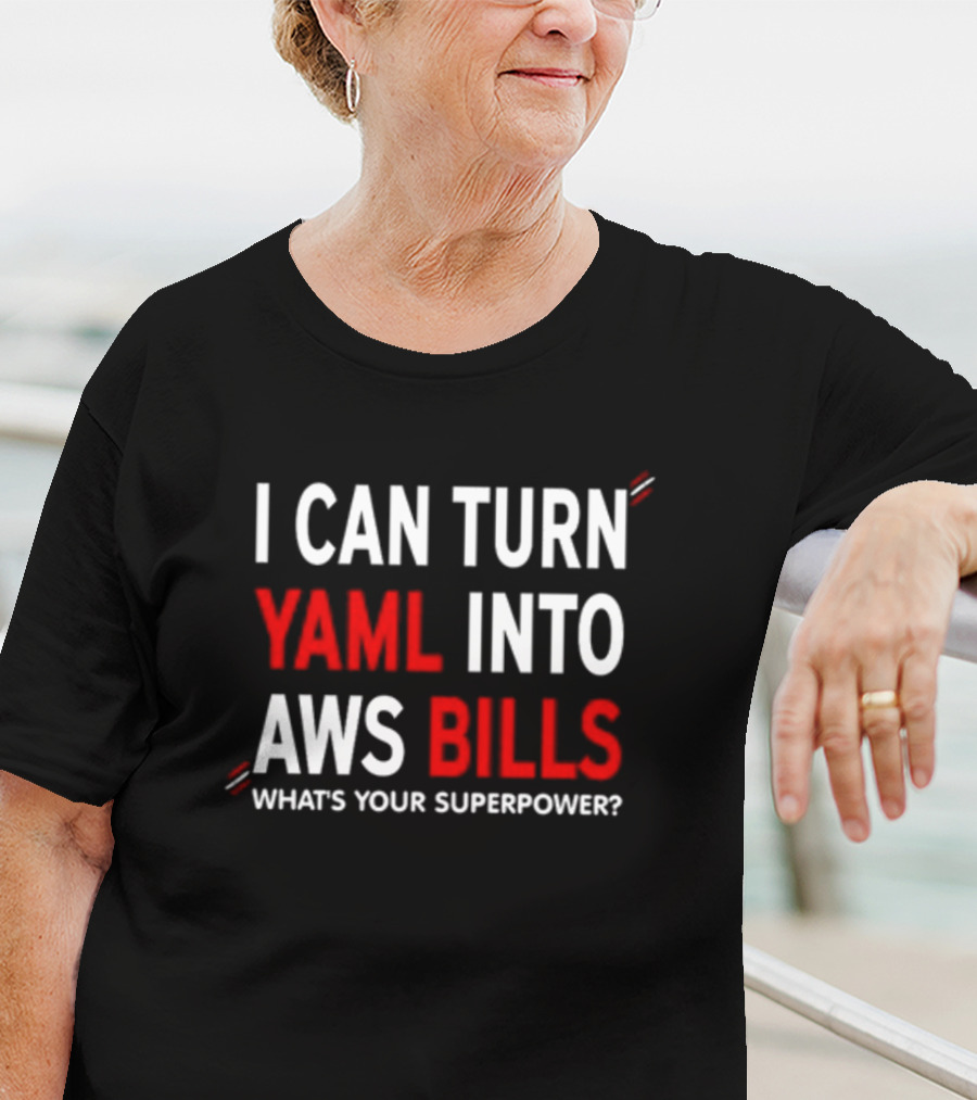 I Can Turn Yaml Into Aws Bills What's Your Superpower T-Shirt
