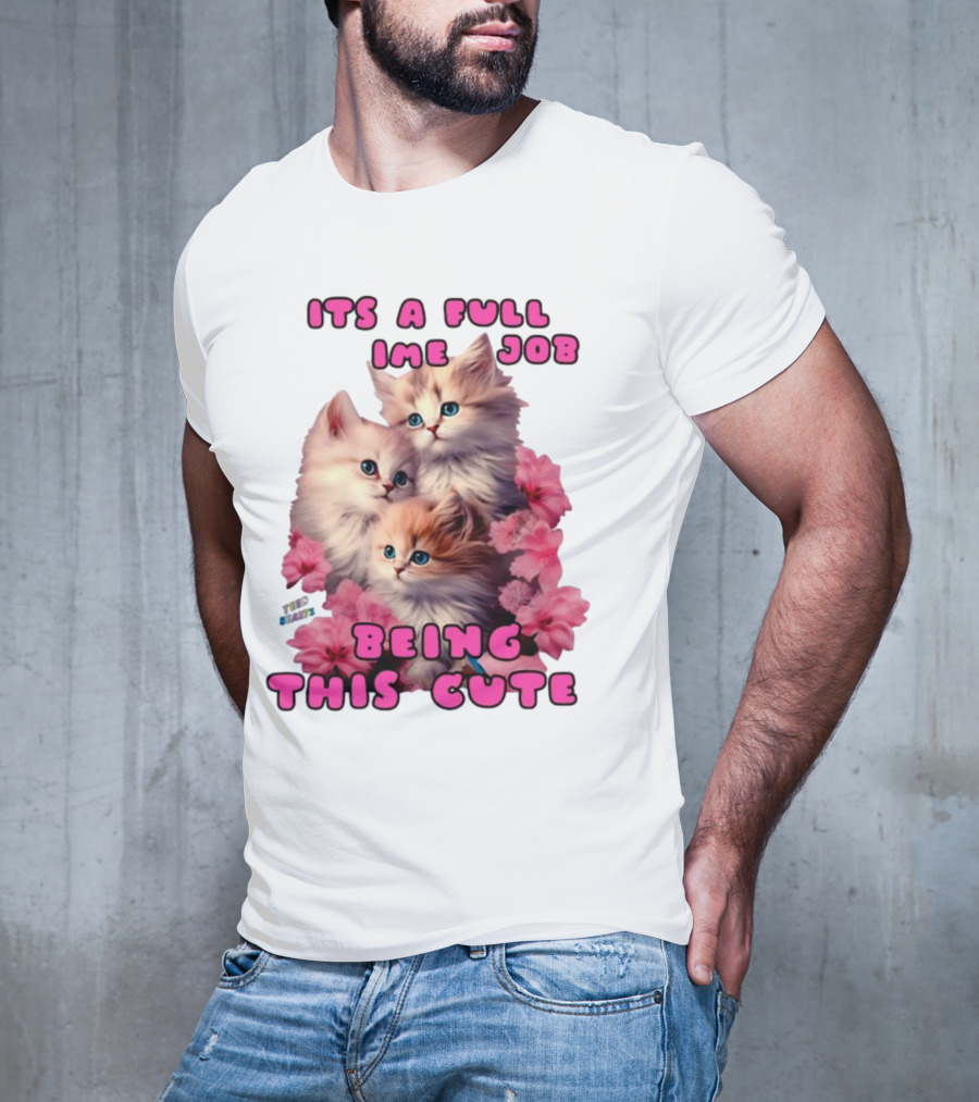 Its A Full Time Job Being This Cute Kittens Surrounded By Pink Flowers T-Shirt
